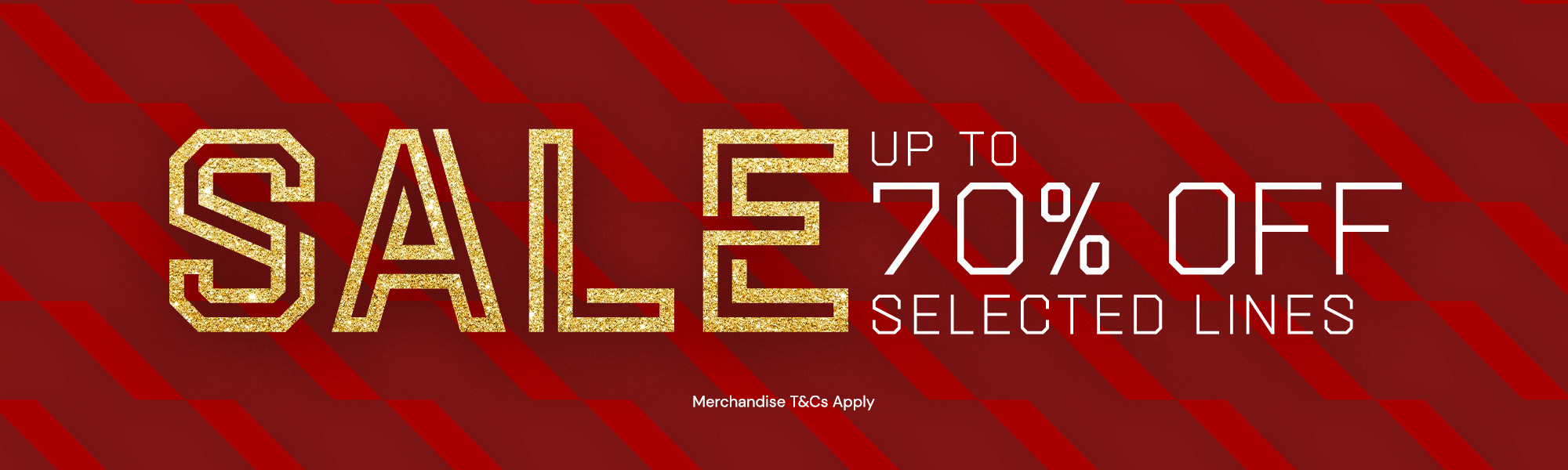 Sale up to 70% off selected lines | Merchandise T&Cs apply